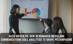 Data-Driven PR: How Newsmaker Media and Communications Uses Analytics to Shape PR Campaigns