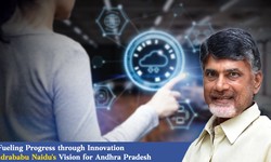 Fueling Progress through Innovation: N. Chandrababu Naidu's Vision for Andhra Pradesh