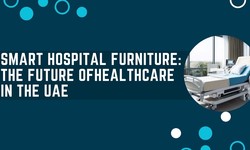 Smart Hospital Furniture: The Future of Healthcare in the UAE