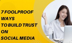 7 Foolproof Ways to Build Trust on Social Media