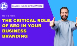 The Critical Role of SEO in Your Business Branding