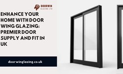 Enhance Your Home with Door Wing Glazing: Premier Door Supply and Fit in UK