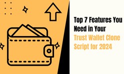 Top 7 Features You Need in Your Trust Wallet Clone Script for 2024