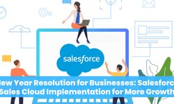 New Year Resolution for Businesses: Salesforce Sales Cloud Implementation for More Growth