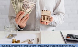 Building A Passive Income Stream Through Hyderabad Real Estate In 2024