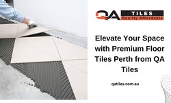 Elevate Your Space with Premium Floor Tiles Perth from QA Tiles