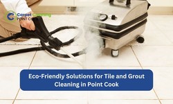 Eco-Friendly Solutions for Tile and Grout Cleaning in Point Cook