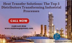 Heat Transfer Solutions: The Top 5 Distributors Transforming Industrial Processes