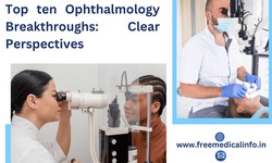 Clear Perspectives: Top Ten Breakthroughs in Ophthalmology Today