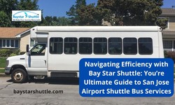 Navigating Efficiency with Bay Star Shuttle: You’re Ultimate Guide to San Jose Airport Shuttle Bus Services