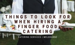 Things to Look for When Hiring a Finger Food Catering