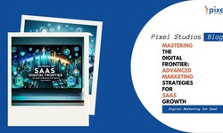 Mastering the Digital Frontier: Advanced Marketing Strategies for SaaS Growth