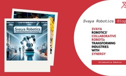 Svaya Robotics' Collaborative Robots: Transforming Industries with Synergy