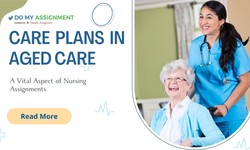 Crafting Comprehensive Care Plans in Aged Care: A Vital Aspect of Nursing Assignments