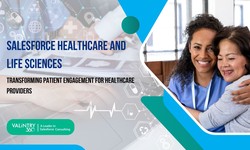 Salesforce Healthcare and Life Sciences : Transforming Patient Engagement for Healthcare Providers