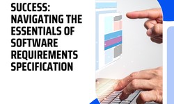 Blueprint for Success: Navigating the Essentials of Software Requirements Specification