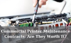 Commercial Printer Maintenance Contracts: Are They Worth It?