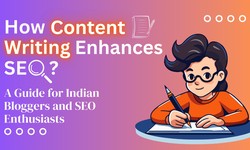 How Content Writing Enhances SEO: A Guide for Global Bloggers and SEO Enthusiasts