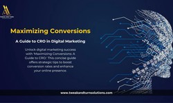 Maximizing Conversions: A Guide to CRO in Digital Marketing.