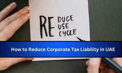How to Reduce Corporate Tax Liability in UAE