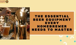 The Essential Beer Equipment Every Homebrewer Needs to Master
