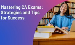 Mastering CA Exams: Strategies and Tips for Success