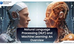 Natural Language Processing (NLP) and Machine Learning: An Overview