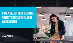 How a Salesforce Staffing Agency Can Supercharge Your Career - VALiNTRY