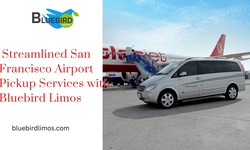 Streamlined San Francisco Airport Pickup Services with Bluebird Limos