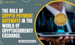 The Essential Role of Crypto Payment Gateways in the World of Cryptocurrency Exchange.