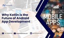 Why Kotlin is the Future of Android App Development - Advayan