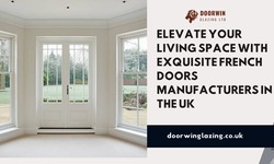 Elevate Your Living Space with Exquisite French Doors Manufacturers in the UK