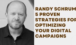 Randy Schrum 5 Proven Strategies for Optimizing Your Digital Campaigns