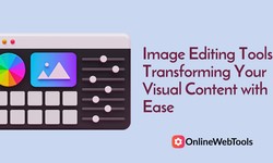 Image Editing Tools: Transforming Your Visual Content with Ease