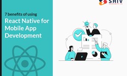 7 benefits of using React Native for mobile app development