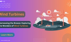 Harnessing the Breeze: Exploring the Wonders of Wind Turbines