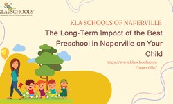 The Long-Term Impact of the Best Preschool in Naperville on Your Child