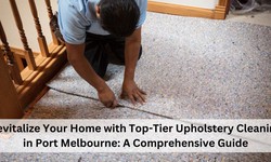 Revitalize Your Home with Top-Tier Upholstery Cleaning in Port Melbourne: A Comprehensive Guide