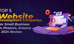 Top 5 Website Development Companies for Small Business in Phoenix, Arizona - 2024 Review