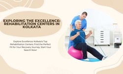Exploring the Excellence Rehabilitation Centers in Kolkata