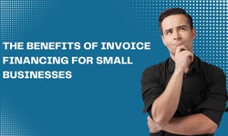 The Benefits of Invoice Financing for Small Businesses