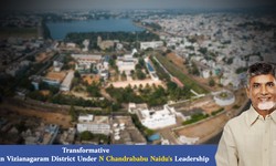 Transformative Initiatives In Vizianagaram District Under N Chandrababu Naidu's Leadership