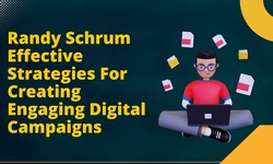 Randy Schrum Effective Strategies For Creating Engaging Digital Campaigns