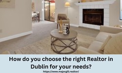How do you choose the right Realtor in Dublin for your needs?