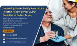 Improving Senior Living Standards at Preston Hollow Senior Living Facilities in Dallas, Texas