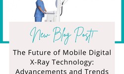 The Future of Mobile Digital X-Ray Technology: Advancements and Trends