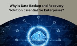 Why is Data Backup and Recovery Solution Essential for Enterprises?