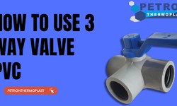 How to Use 3 Way Valve PVC