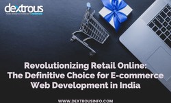 Revolutionizing Retail Online: The Definitive Choice for E-commerce Web Development in India