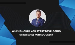 When Should You Start Developing Strategies For Success?